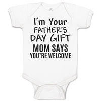 Baby Clothes I'M Your Father's Day Gift Mom Says You'Re Welcome Baby Bodysuits