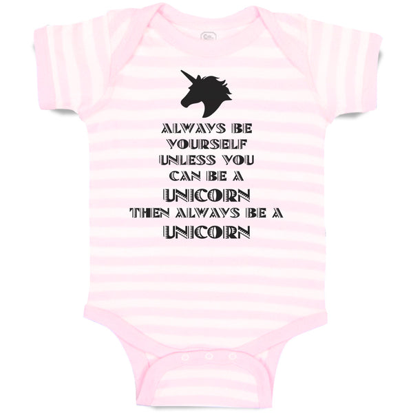Always Be Yourself Unless You Can Be A Unicorn Then Always Be A Unicorn
