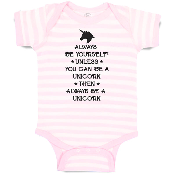 Always Be Yourself Unless You Can Be A Unicorn Then Always Be A Unicorn