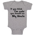 Baby Clothes If You Think I'M Cute You Should See My Uncle Baby Bodysuits Cotton