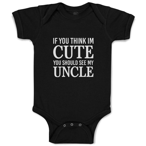 Baby Clothes If You Think Im Cute You Should See My Uncle Baby Bodysuits Cotton