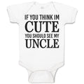 Baby Clothes If You Think Im Cute You Should See My Uncle Baby Bodysuits Cotton