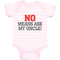 Baby Clothes No Means Ask My Uncle! Baby Bodysuits Boy & Girl Cotton