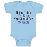 Baby Clothes If You Think I'M Cute You Should See My Uncle Baby Bodysuits Cotton