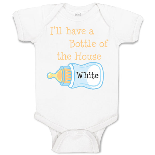 Baby Clothes I'Ll Have A Bottle of The House White Funny Humor Baby Bodysuits
