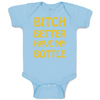 Baby Clothes Bitch Better Have My Bottle Funny Humor A Baby Bodysuits Cotton