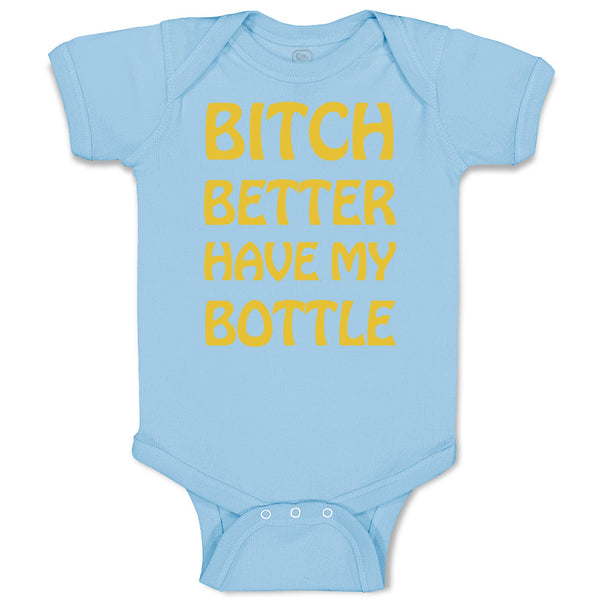 Baby Clothes Bitch Better Have My Bottle Funny Humor A Baby Bodysuits Cotton