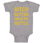 Baby Clothes Bitch Better Have My Bottle Funny Humor A Baby Bodysuits Cotton