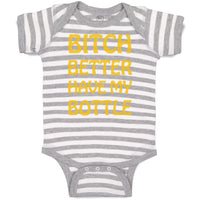 Baby Clothes Bitch Better Have My Bottle Funny Humor A Baby Bodysuits Cotton