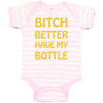 Baby Clothes Bitch Better Have My Bottle Funny Humor A Baby Bodysuits Cotton