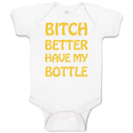 Bitch Better Have My Bottle Funny Humor A