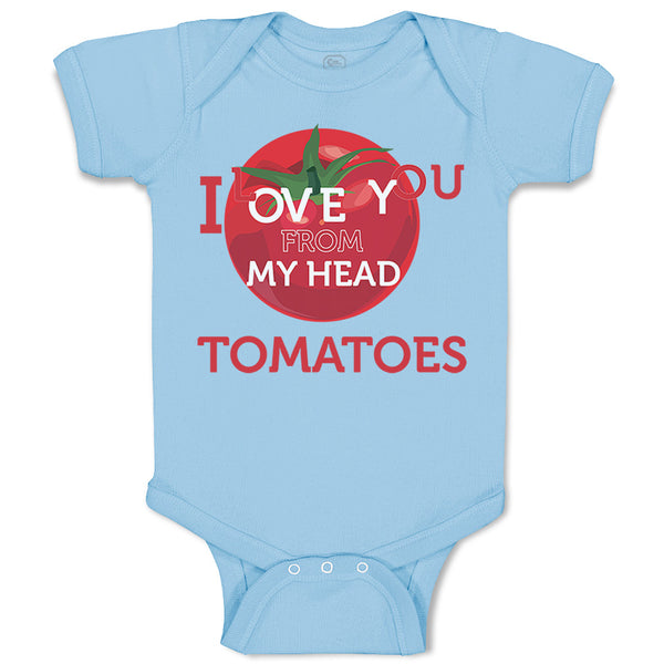 Tomatoes I Love You from My Head Vegetables