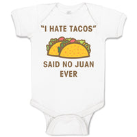 Baby Clothes I Hate Tacos Said No Juan Ever Funny Humor Baby Bodysuits Cotton