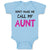 Baby Clothes Don'T Make Me Call My Aunt Auntie Funny Style B Baby Bodysuits