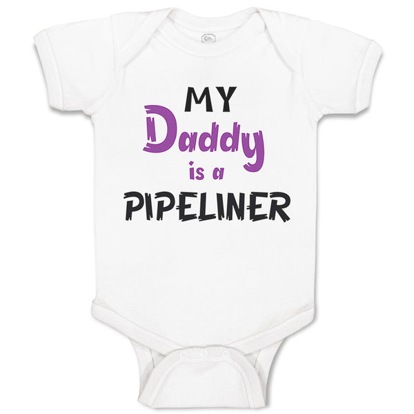 Baby Clothes My Daddy Is A Pipeline Welder Dad Father's Day Baby Bodysuits
