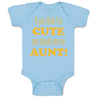 Baby Clothes If You Think I'M Cute You Should See My Aunt Funny Style F Cotton