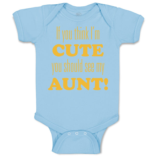 Baby Clothes If You Think I'M Cute You Should See My Aunt Funny Style F Cotton