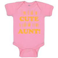 Baby Clothes If You Think I'M Cute You Should See My Aunt Funny Style F Cotton