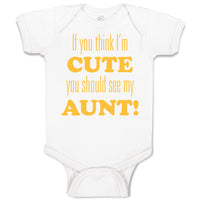 Baby Clothes If You Think I'M Cute You Should See My Aunt Funny Style F Cotton