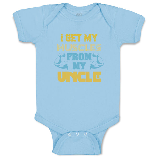 Baby Clothes I Get My Muscles from My Uncle A Family & Friends Uncle Cotton