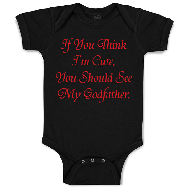 Baby Clothes If You Think I'M Cute You Should See My Godfather Baby Bodysuits