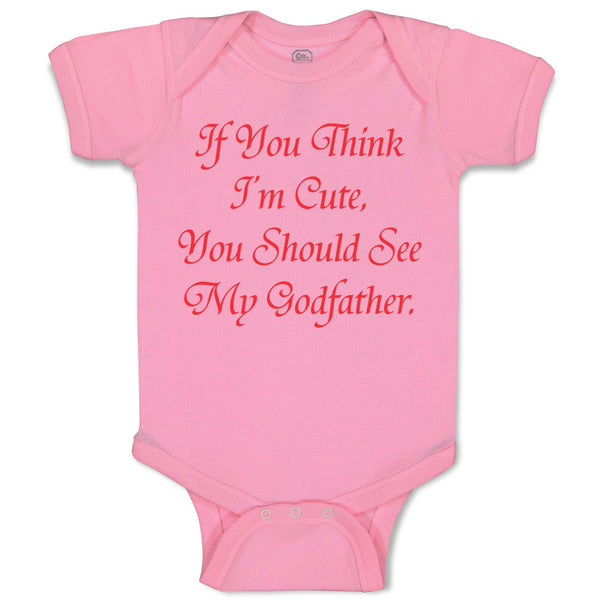 Baby Clothes If You Think I'M Cute You Should See My Godfather Baby Bodysuits