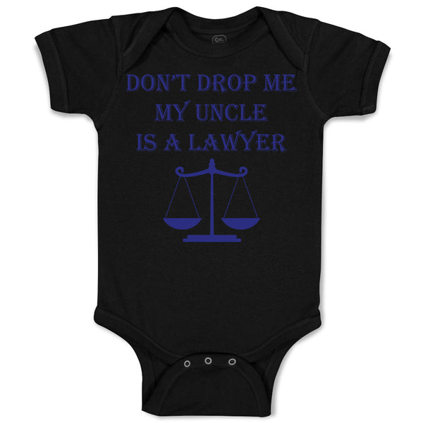 Baby Clothes Don'T Drop Me My Uncle Is A Lawyer Dad Father's Day Baby Bodysuits