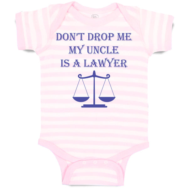 Baby Clothes Don'T Drop Me My Uncle Is A Lawyer Dad Father's Day Baby Bodysuits