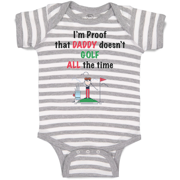 I'M Proof That Daddy Doesn'T Golf All The Time Dad Father's Day