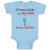 Baby Clothes Of Course I Look like The Mailman He's My Daddy Baby Bodysuits