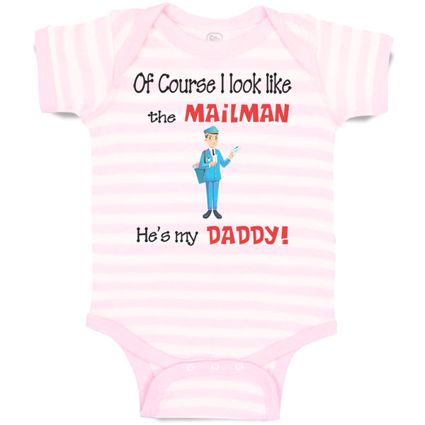 Baby Clothes Of Course I Look like The Mailman He's My Daddy Baby Bodysuits