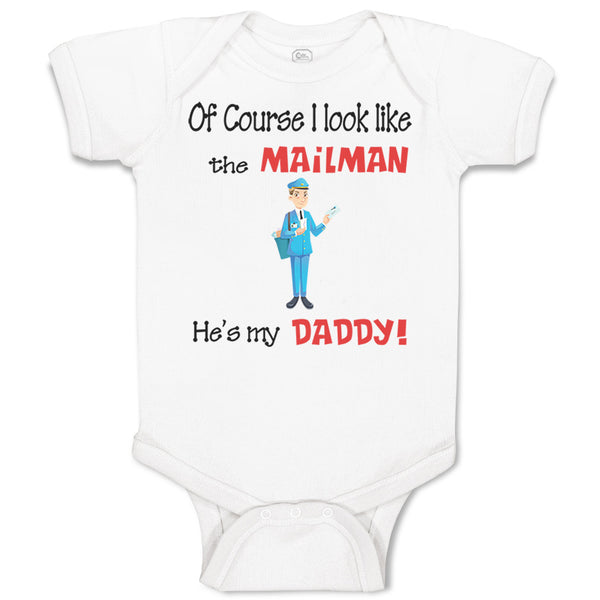 Baby Clothes Of Course I Look like The Mailman He's My Daddy Baby Bodysuits