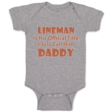 Baby Clothes Lineman His Official Title Just Call Him Daddy Dad Father's Day