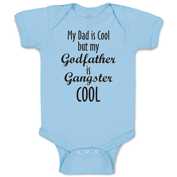 Baby Clothes My Dad Is Cool but My Godfather Is Gangster Cool A Baby Bodysuits