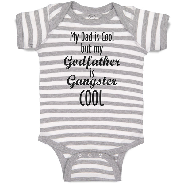 Baby Clothes My Dad Is Cool but My Godfather Is Gangster Cool A Baby Bodysuits