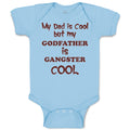 Baby Clothes My Dad Is Cool but My Godfather Is Gangster Cool B Baby Bodysuits