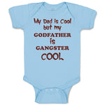 Baby Clothes My Dad Is Cool but My Godfather Is Gangster Cool B Baby Bodysuits