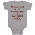 Baby Clothes My Dad Is Cool but My Godfather Is Gangster Cool B Baby Bodysuits