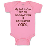 Baby Clothes My Dad Is Cool but My Godfather Is Gangster Cool B Baby Bodysuits