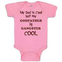 Baby Clothes My Dad Is Cool but My Godfather Is Gangster Cool B Baby Bodysuits