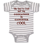 Baby Clothes My Dad Is Cool but My Godfather Is Gangster Cool B Baby Bodysuits