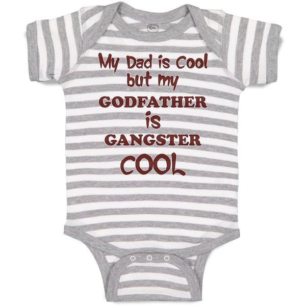 Baby Clothes My Dad Is Cool but My Godfather Is Gangster Cool B Baby Bodysuits