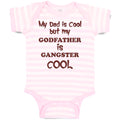 Baby Clothes My Dad Is Cool but My Godfather Is Gangster Cool B Baby Bodysuits