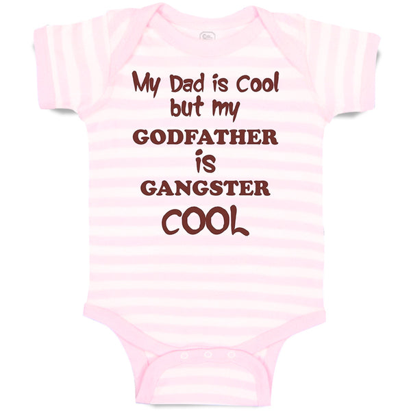 Baby Clothes My Dad Is Cool but My Godfather Is Gangster Cool B Baby Bodysuits