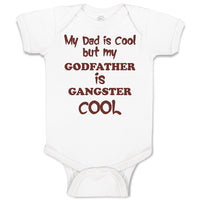 Baby Clothes My Dad Is Cool but My Godfather Is Gangster Cool B Baby Bodysuits
