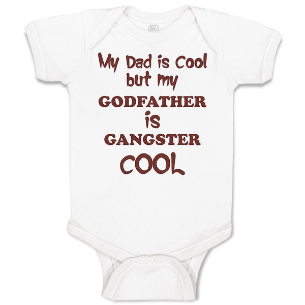 Baby Clothes My Dad Is Cool but My Godfather Is Gangster Cool B Baby Bodysuits