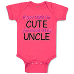 Baby Clothes If You Think I'M Cute You Should See My Uncle Funny Style E Cotton