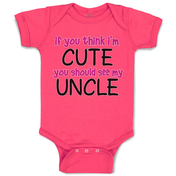 Baby Clothes If You Think I'M Cute You Should See My Uncle Funny Style E Cotton