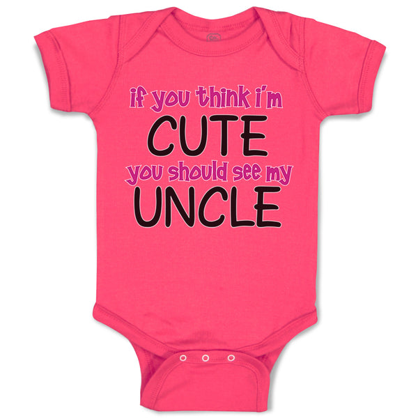 Baby Clothes If You Think I'M Cute You Should See My Uncle Funny Style E Cotton