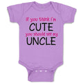 Baby Clothes If You Think I'M Cute You Should See My Uncle Funny Style E Cotton